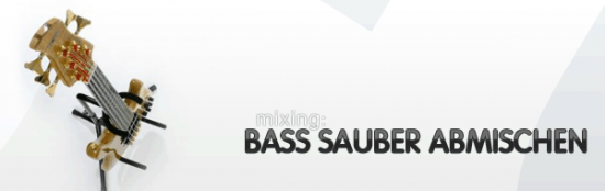 Bass Abmischen: Einen sauberen Bass hinbekommen